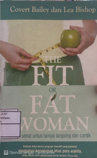 Image of THE FIT OR FAT WOMAN : Sehat Untuk Tampil Langsing dan Cantik